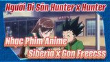 Người Đi Săn Hunter x Hunter | Nhạc Phim Anime 
| Siberia x Gon Freecss