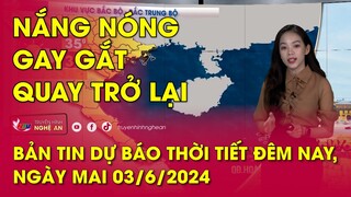 Bản tin Dự báo thời tiết đêm nay, ngày mai 03/06/2024: Nắng nóng gay gắt quay trở lại