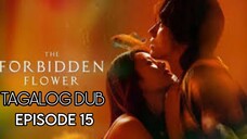 THE FORBIDDEN FLOWER EPISODE 15 TAGALOG DUBBED