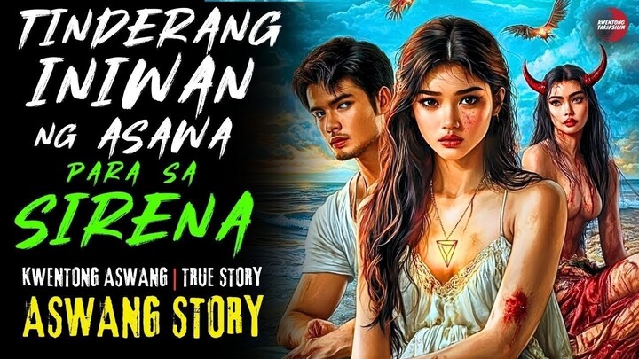 TINDERANG INIWAN NG ASAWA PARA SA SIRENA | Kwentong Aswang | True Story | 04/19/2025 🎬