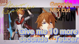 [Genshin   Mix cut]  Give me 10 more seconds, Teucer
