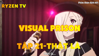 Visual Prison_Tập 21-Thật là