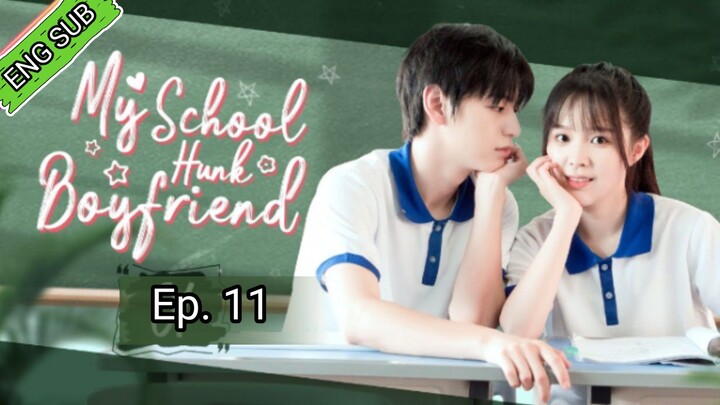 🇨🇳My School Hunk Boyfriend Episode 11 [ENG SUB]