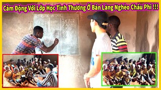 Quang Dũng || Cảm Động Trước Lớp Học Tình Thương ở Giữa Bản Làng Nghèo Miền Núi Châu Phi