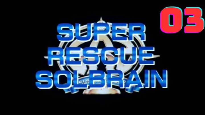 [Solbrain] Super Rescue Solbrain - Eps 03
