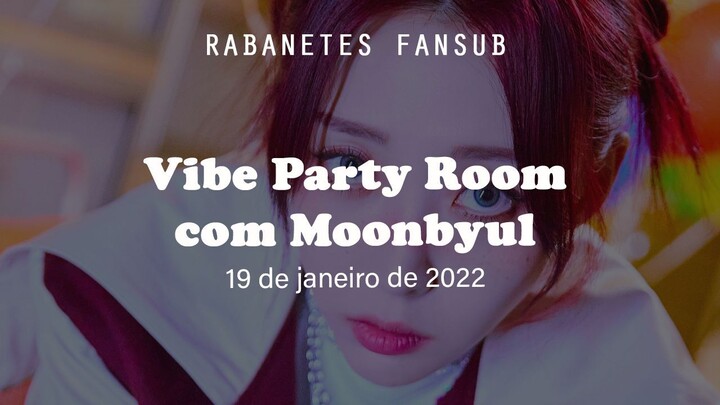 Vibe Party Room com Moonbyul | Legendado / PT BR