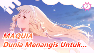 MAQUIA | [ED Asli] Pada Saat Itu, Seluruh Dunia Menangis_2