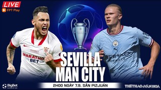 Cúp C1 Champions League | Sevilla vs Man City (2h00 ngày 7/9) trực tiếp FPT Play. NHẬN ĐỊNH BÓNG ĐÁ