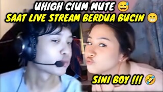 UHIGH CIUM MUTE SAAT LIVE STREAM BUCIN BERDUA || BIKIN BAPER