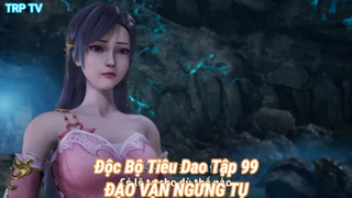 Độc Bộ Tiêu Dao Tập 99-ĐẠO VẬN NGƯNG TỤ