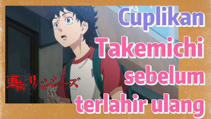 [Tokyo Revengers] Cuplikan | Takemichi sebelum terlahir ulang