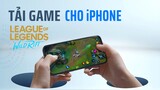 Hướng dẫn TẢI & CÀI ĐẶT game LMHT: TỐC CHIẾN cho iPhone