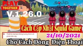 HƯỚNG DẪN CẬP NHẬT PLAY TOGETHER V1.26.0 (PHIÊN BÀN SQUID GAME) CHO CÁC DÒNG ĐIỆN THOẠI