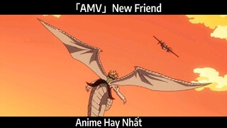 「AMV」New Friend Hay Nhất