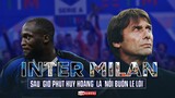 INTER MILAN VÀ MÙA GIẢI MỚI 2021/22 | Sau “GIỜ PHÚT HUY HOÀNG” là “NỖI BUỒN LE LÓI”