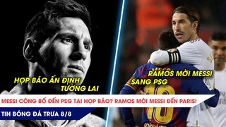 TIN BÓNG ĐÁ TRƯA 08/08: MESSI CÔNG BỐ ĐẾN PSG TẠI HỌP BÁO HÔM NAY, RAMOS RA TAY MỜI MESSI ĐẾN PARIS?