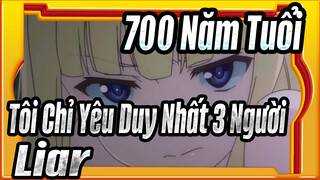 700 Năm Tuổi, Tôi Chỉ Yêu Duy Nhất 3 Người| [AMV ]Liar_F