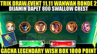 TRIK DRAW EVENT 11.11 WANWAN RONDE 2! DIJAMIN DAPET 800 SWALLOW CREST | GACHA LEGENDARY WISH BOX