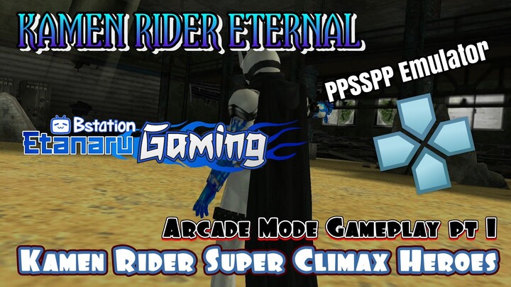 Kamen Rider Eternal Part 1 - Arcade Mode Kamen Rider Super Climax Heroes PSP