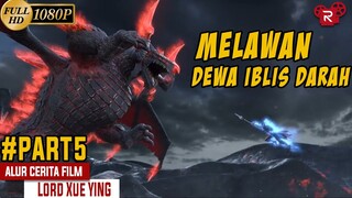 Petarungan Sengit Melawan Dewa Iblis Darah - Alur Cerita Lord Xue Ying Part 5