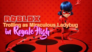 I TROLLED PEOPLE ON ROYALE HIGH AS Miraculous Ladybug!! (they got scared...)