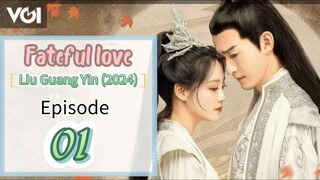 ♉EP 1 [Fateful love] *Liu Guang Yin* (2024)