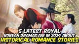 5 LATEST ROYAL KOREAN DRAMAS AIR IN 2024 ABOUT HISTORICAL ROMANCE STORIES