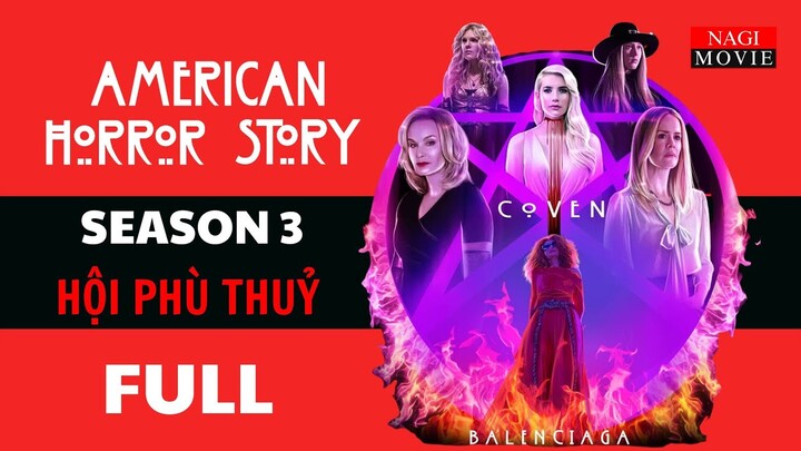 Tóm Tắt Phim TRUYỆN KINH DỊ MỸ MÙA 3: HỘI PHÙ THỦY 🔴 American Horror Story 3: Coven #NagiMovie #AHS3