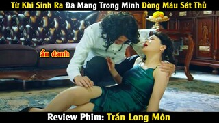 Sinh Ra Đã Mang Dòng Máu Sát Thủ Nhưng Lại Thích Ẩn Danh | Review Phim: Trấn Long Môn (2023)