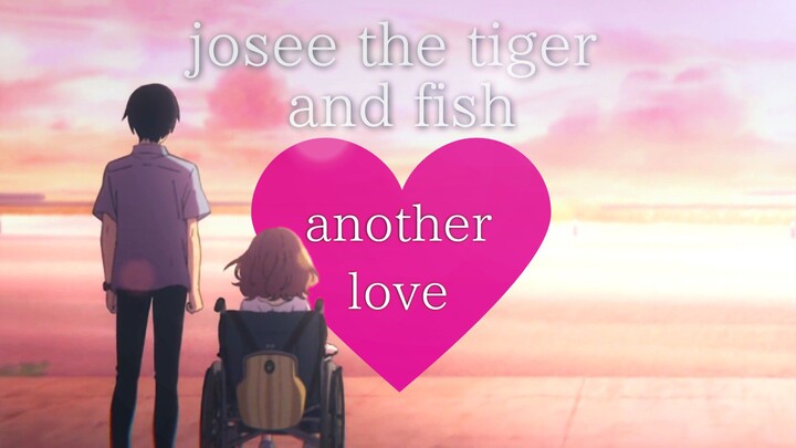 [AMV] josee the tiger and fiah - another love