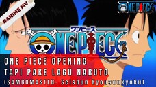 ONE PIECE - OPENING TAPI LAGU NARUTO #ONE PIECE[AMV]