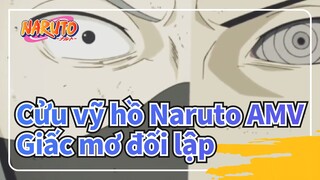 [Cửu vỹ hồ Naruto AMV] Giấc mơ đối lập