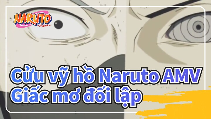 [Cửu vỹ hồ Naruto AMV] Giấc mơ đối lập