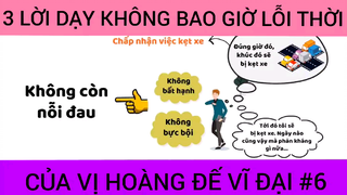 Lời dạy không bao giờ lỗi thời của vị hoàng đế vĩ đại phần 6