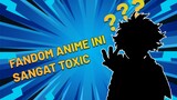 Fandom Anime Ini Sangat Toxic!!