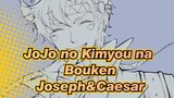 JoJo no Kimyou na Bouken
Joseph&Caesar