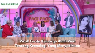 Viral! Cerita Keluarga Almh Vina Tentang Kronologi Yang Menyedihkan | PAGI PAGI AMBYAR (17/5/24) P1