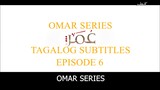 Omar Series Tagalog Subtitles Episode 6