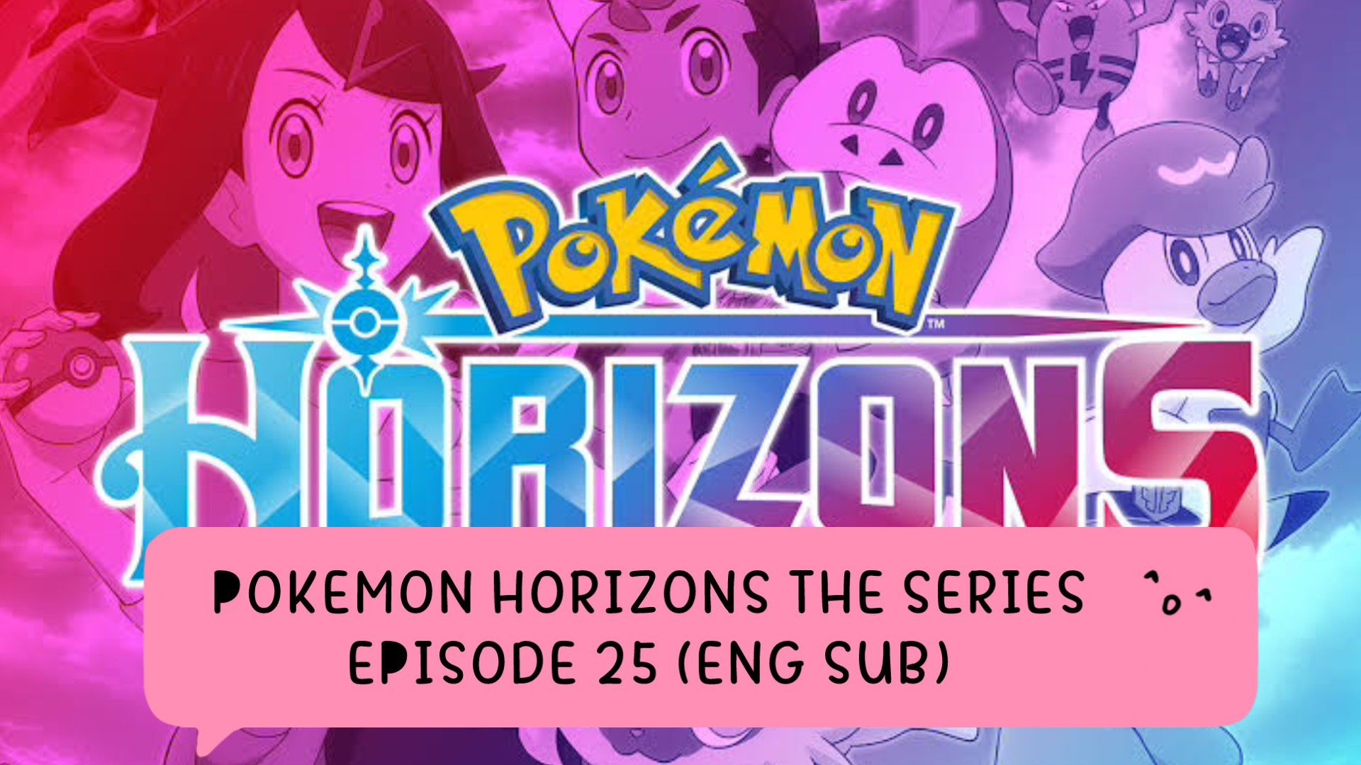 POKEMON HORIZONS THE SERIES EP 25 ENG SUB BiliBili