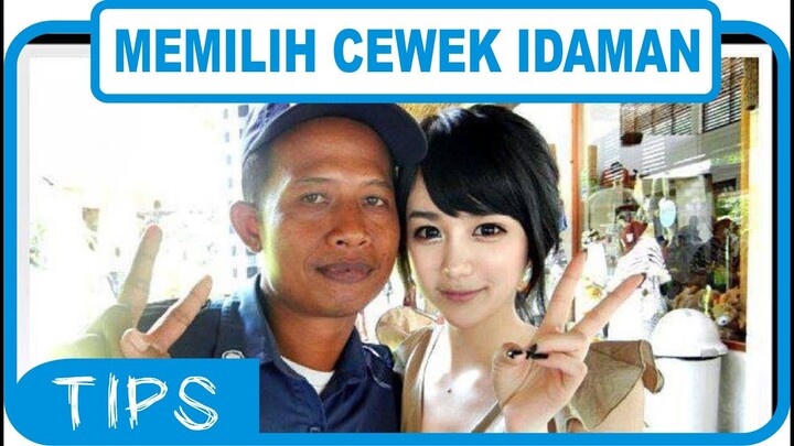 5 TIPS MEMILIH CEWEK IDAMAN