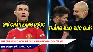 TIN BÓNG ĐÁ TRƯA 14/4: MU làm mọi cách để giữ chân Ronaldo? Simeone tố Pep Guardiola đạo đức giả