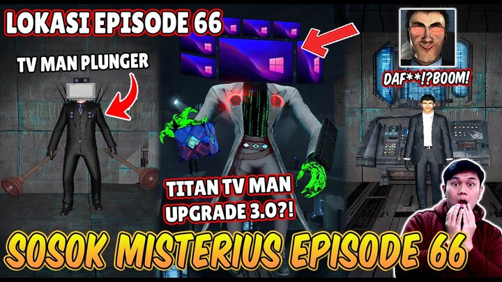 AKU PERGI KE LOKASI EPISODE 66 DAN MENCARI TAHU SOSOK MISTERIUS TITAN TV MAN UPGRADE TERKUAT!