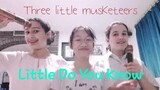 Little do you know- Yzai, Inaya, and Selena