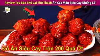 Review Tay Béo Thủ Lại Thử Thách Ăn Các Món Siêu Cay Khổng Lồ | Review Con Người Và Cuộc Sống