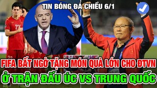 TIN QUÁ VUI!...FIFA BẤT NGỜ TẶNG MÓN QUÀ LỚN CHO ĐTVN Ở TRẬN GẶP ÚC VS TRUNG QUỐC...