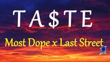 TA$TE -  Most Dope x Last Street lyrics