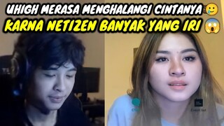 UHIGH MERASA MENGHALANGI CINTANYA || KARNA NETIZEN BANYAK YANG IRI