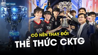 THỂ THỨC CKTG - CÓ NÊN THAY ĐỔI?