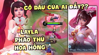 Tốp Mỡ | LAYLA PHÁO THỦ HOA HỒNG MỚI: CÔ DÂU CỦA AI ĐẤY MANG VỀ NÀY!!! | MLBB