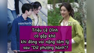 Triệu Lệ Dĩnh có gặp khó khi đóng vai nặng tâm lý sau "Dữ phượng hành"?